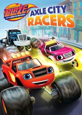 Blaze and the Monster Machines: Axle City Racers постер (cover)
