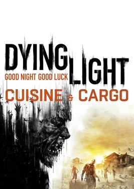 Dying Light - Cuisine & Cargo постер (cover)