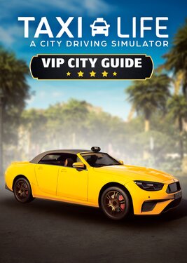 Taxi Life: A City Driving Simulator - VIP City Guide