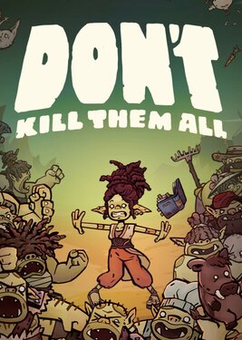 Don't Kill Them All