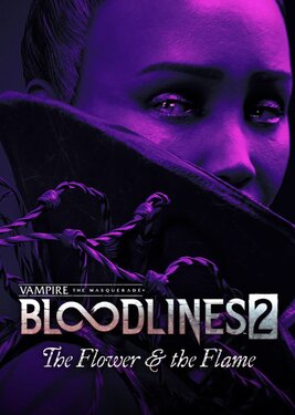 Vampire: The Masquerade - Bloodlines  2 - The Flower & the Flame