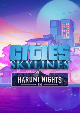 Cities: Skylines - Harumi Nights FM