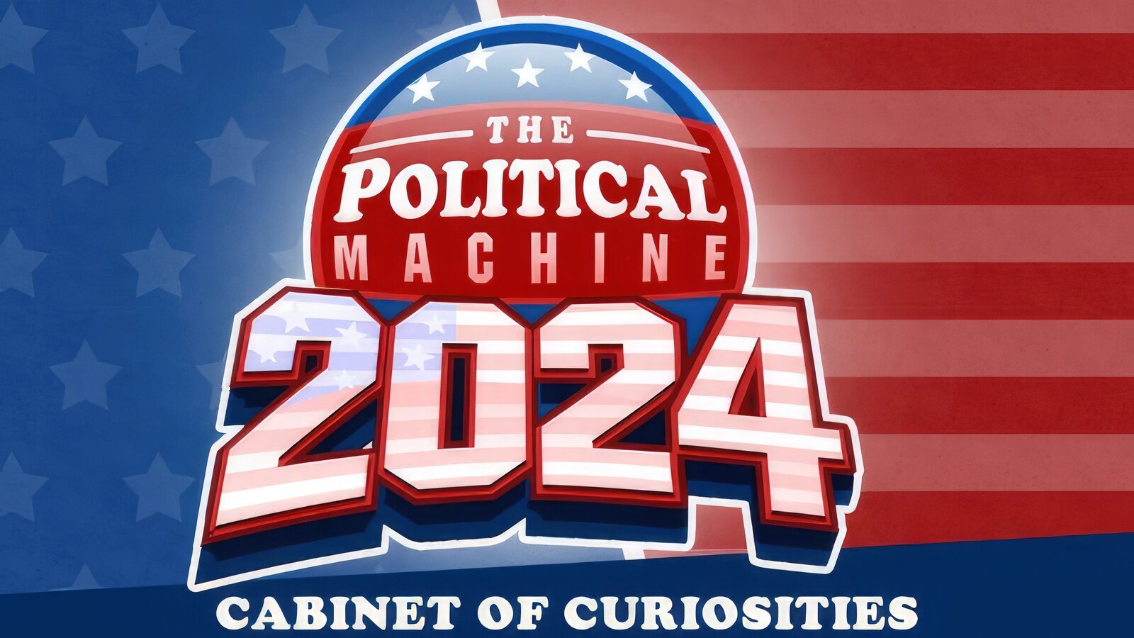 The Political Machine 2024 - Cabinet of Curiosities