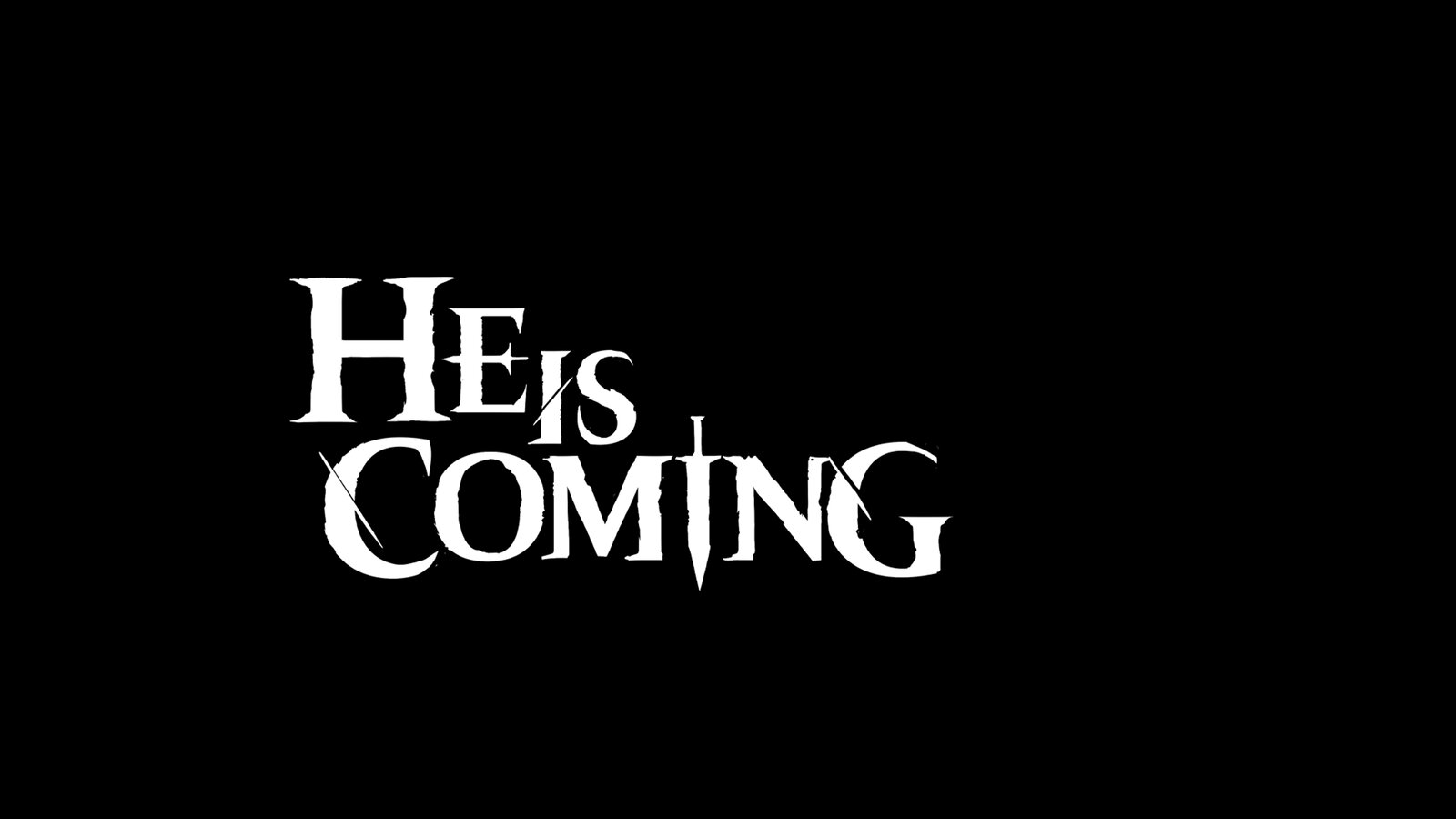 He is Coming