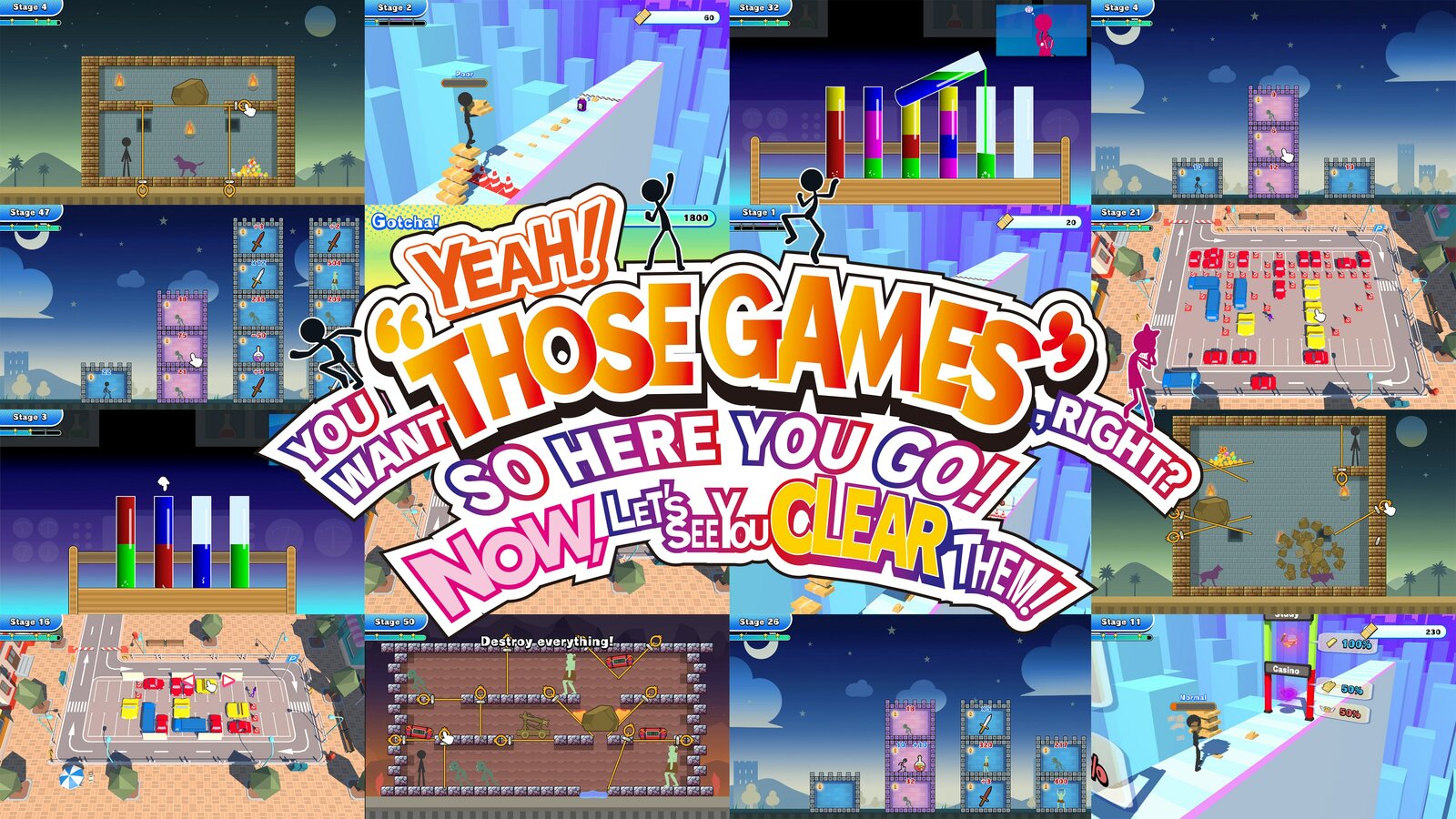YEAH! YOU WANT "THOSE GAMES," RIGHT? SO HERE YOU GO! NOW, LET'S SEE YOU CLEAR THEM!